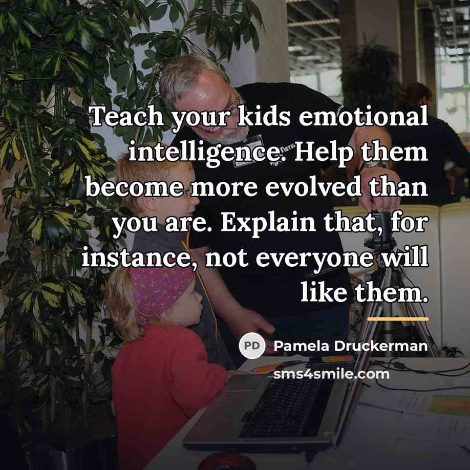 “Teach your kids emotional intelligence. Help them become more evolved…” quote by Pamela Druckerman