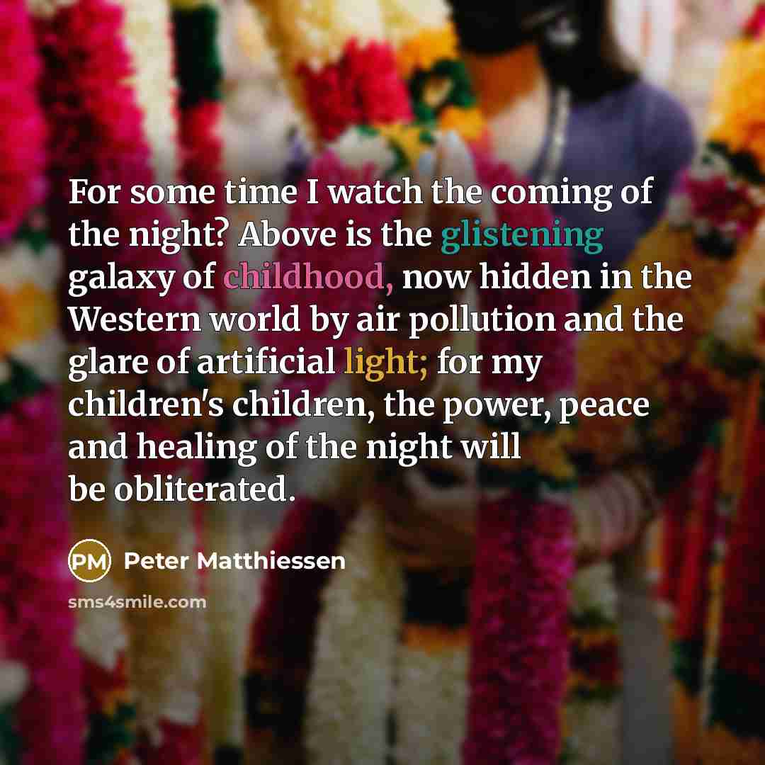 “For some time I watch the coming of the night?…” quote by Peter Matthiessen