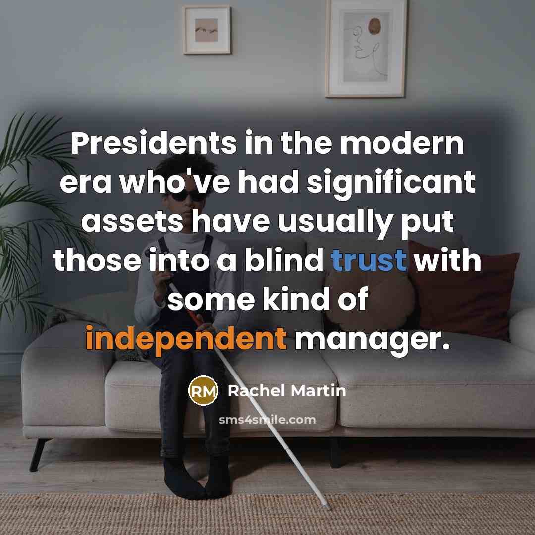 “Presidents in the modern era who've had significant assets have…” quote by Rachel Martin
