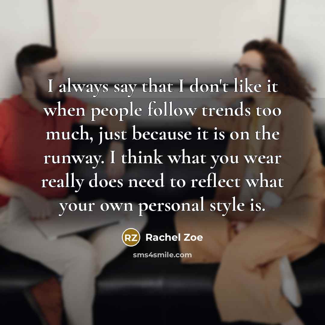 “I always say that I don't like it when people…” quote by Rachel Zoe
