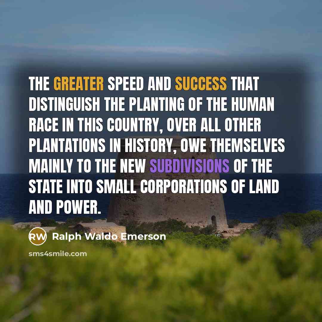 “The greater speed and success that distinguish the planting of…” quote by Ralph Waldo Emerson
