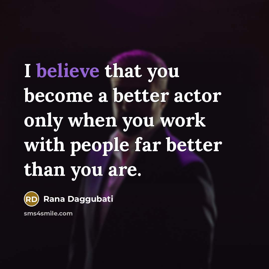 “I believe that you become a better actor only when…” quote by Rana Daggubati