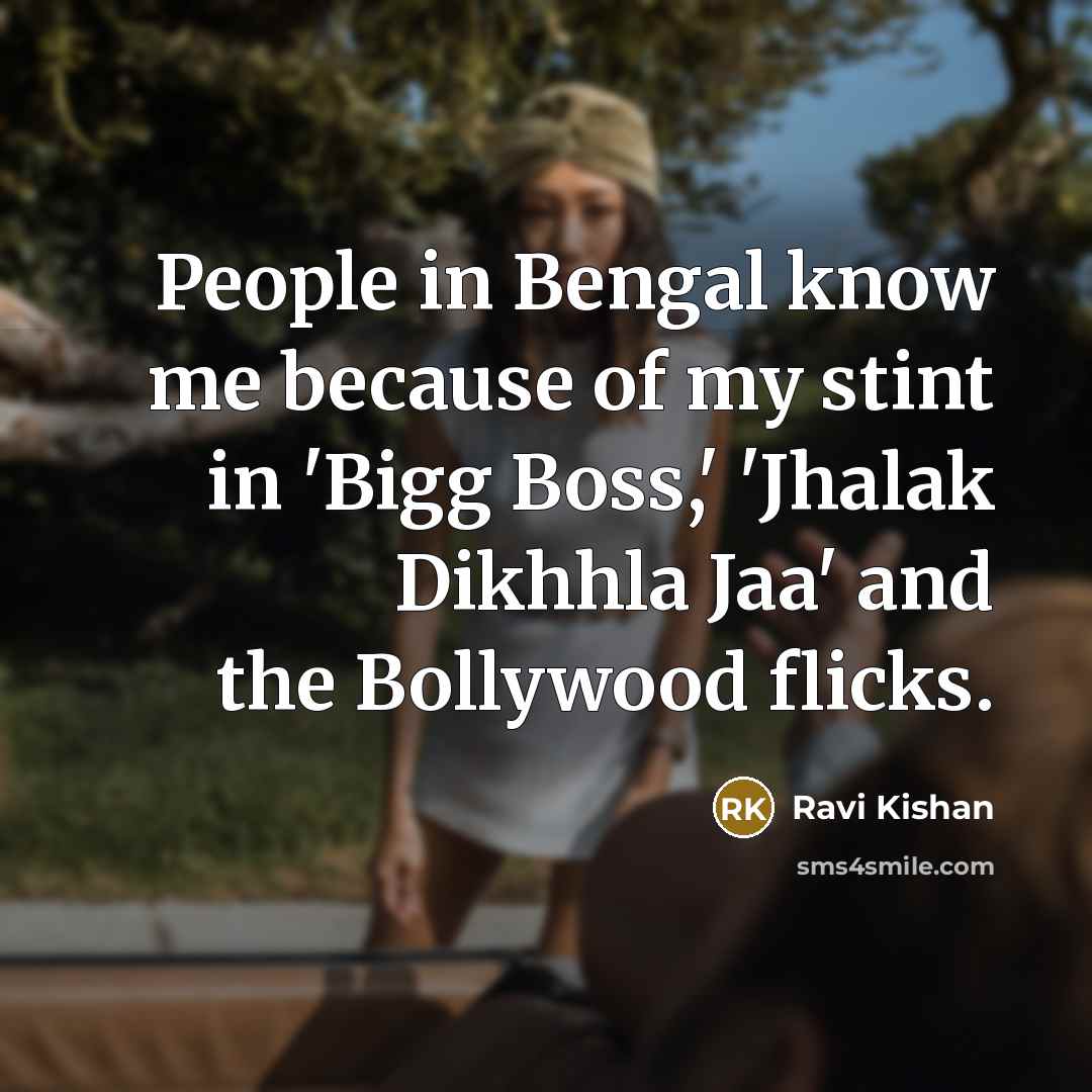 “People in Bengal know me because of my stint in…” quote by Ravi Kishan