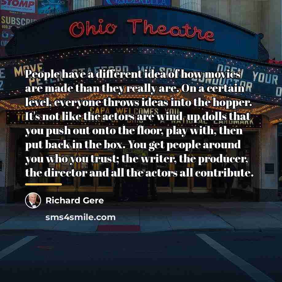 “People have a different idea of how movies are made…” quote by Richard Gere