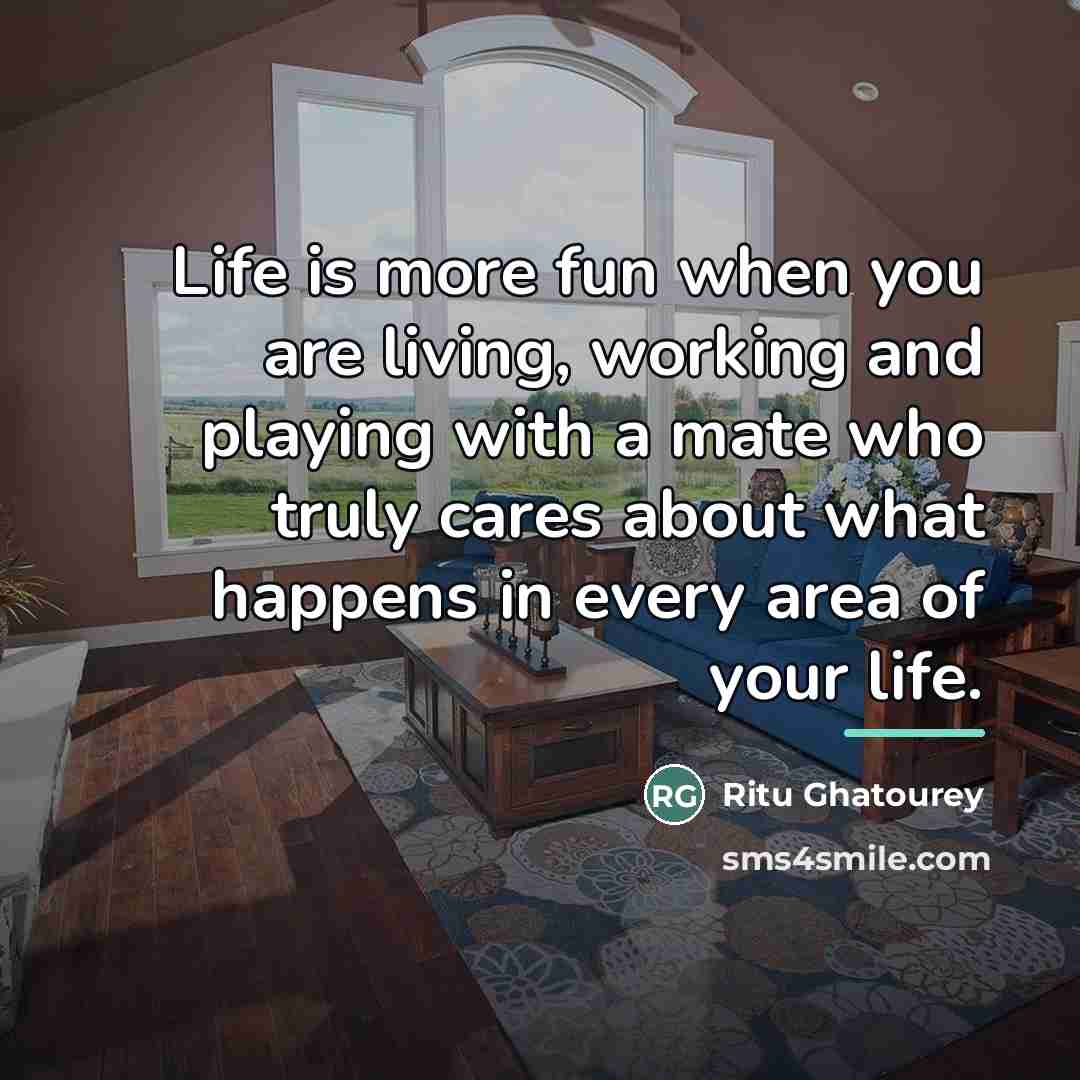 “Life is more fun when you are living, working and…” quote by Ritu Ghatourey