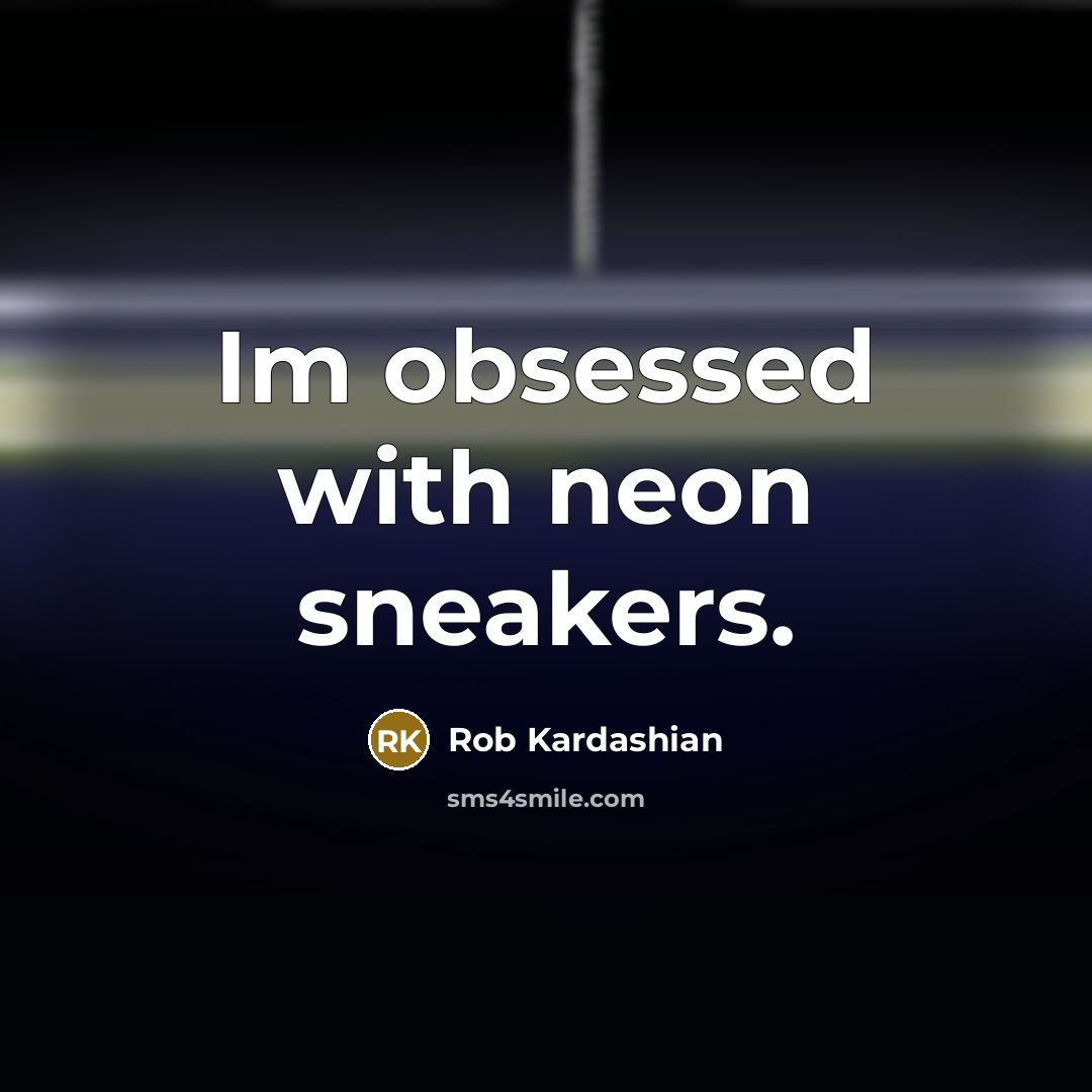 “Im obsessed with neon sneakers.…” quote by Rob Kardashian