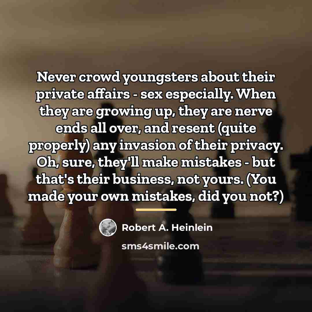“Never crowd youngsters about their private affairs - sex especially.…” quote by Robert A. Heinlein