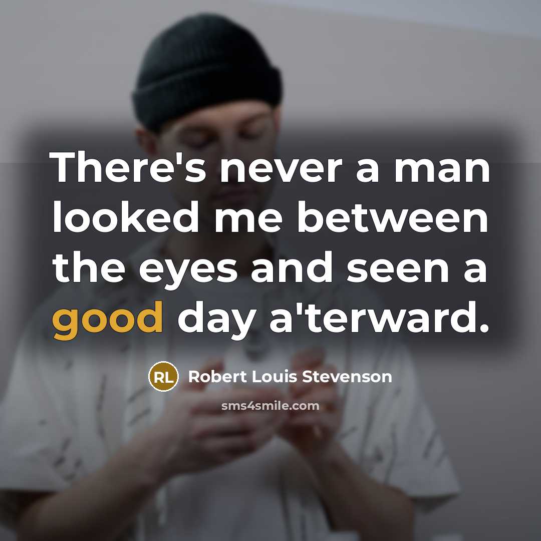 “There's never a man looked me between the eyes and…” quote by Robert Louis Stevenson