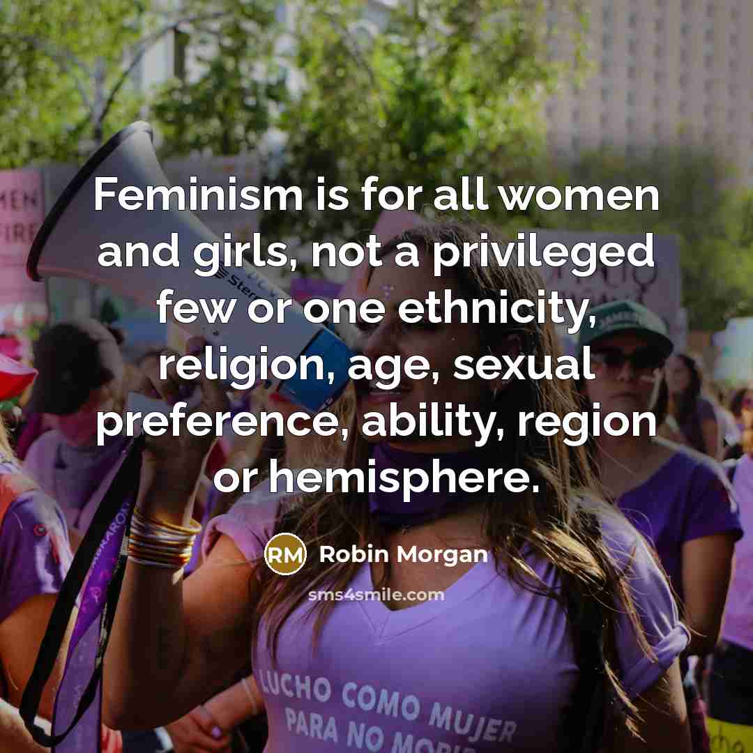 “Feminism is for all women and girls, not a privileged…” quote by Robin Morgan