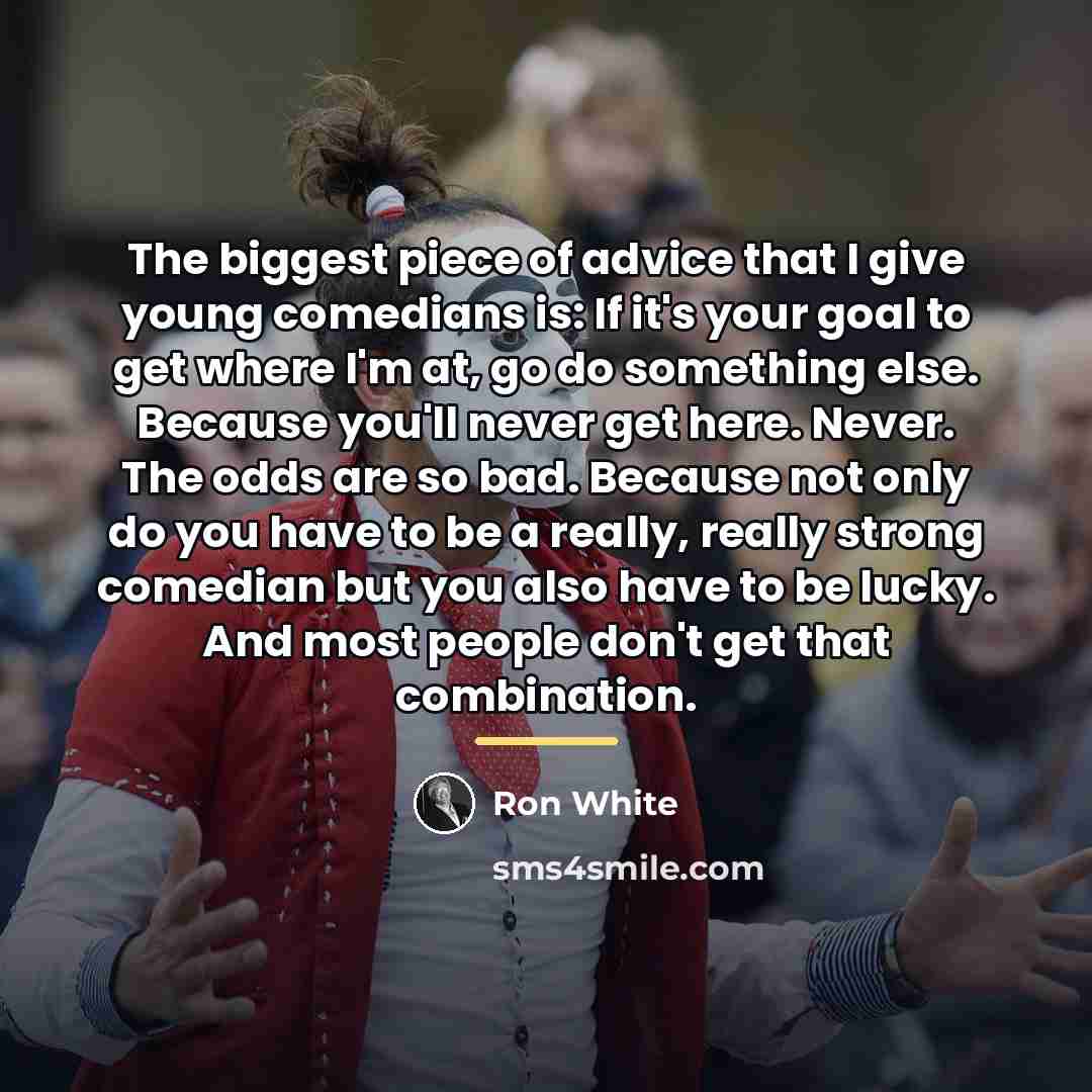“The biggest piece of advice that I give young comedians…” quote by Ron White