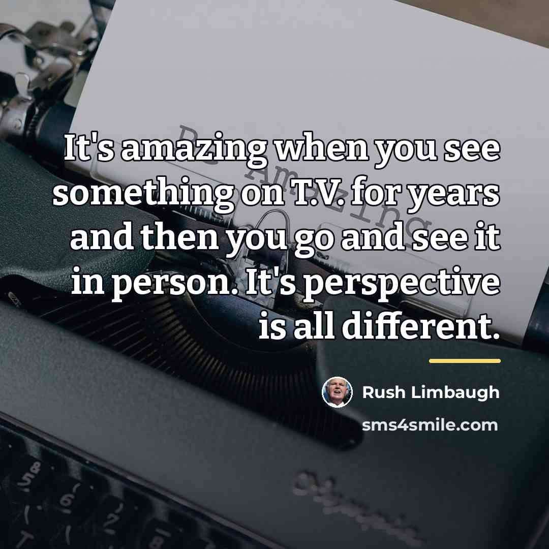 “It's amazing when you see something on T.V. for years…” quote by Rush Limbaugh