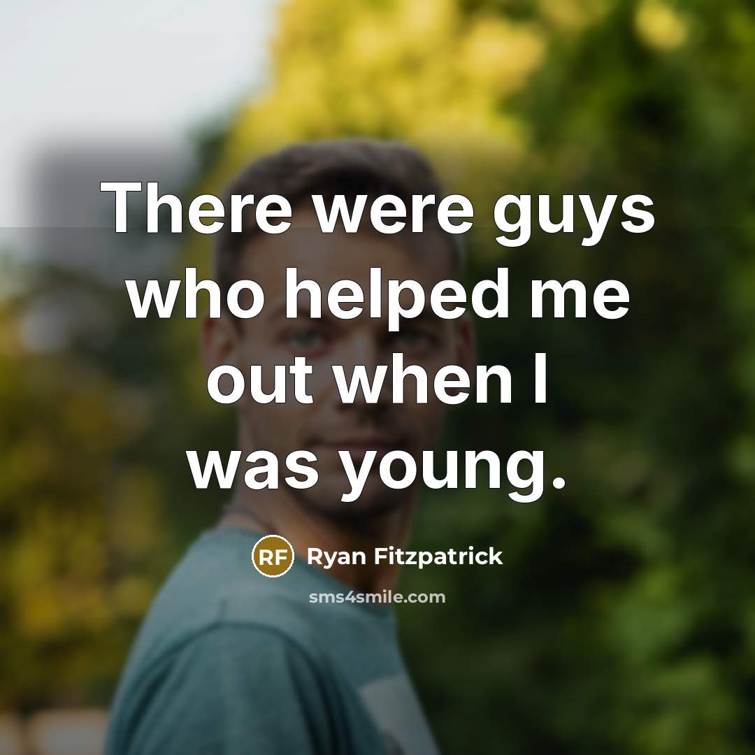 “There were guys who helped me out when I was…” quote by Ryan Fitzpatrick