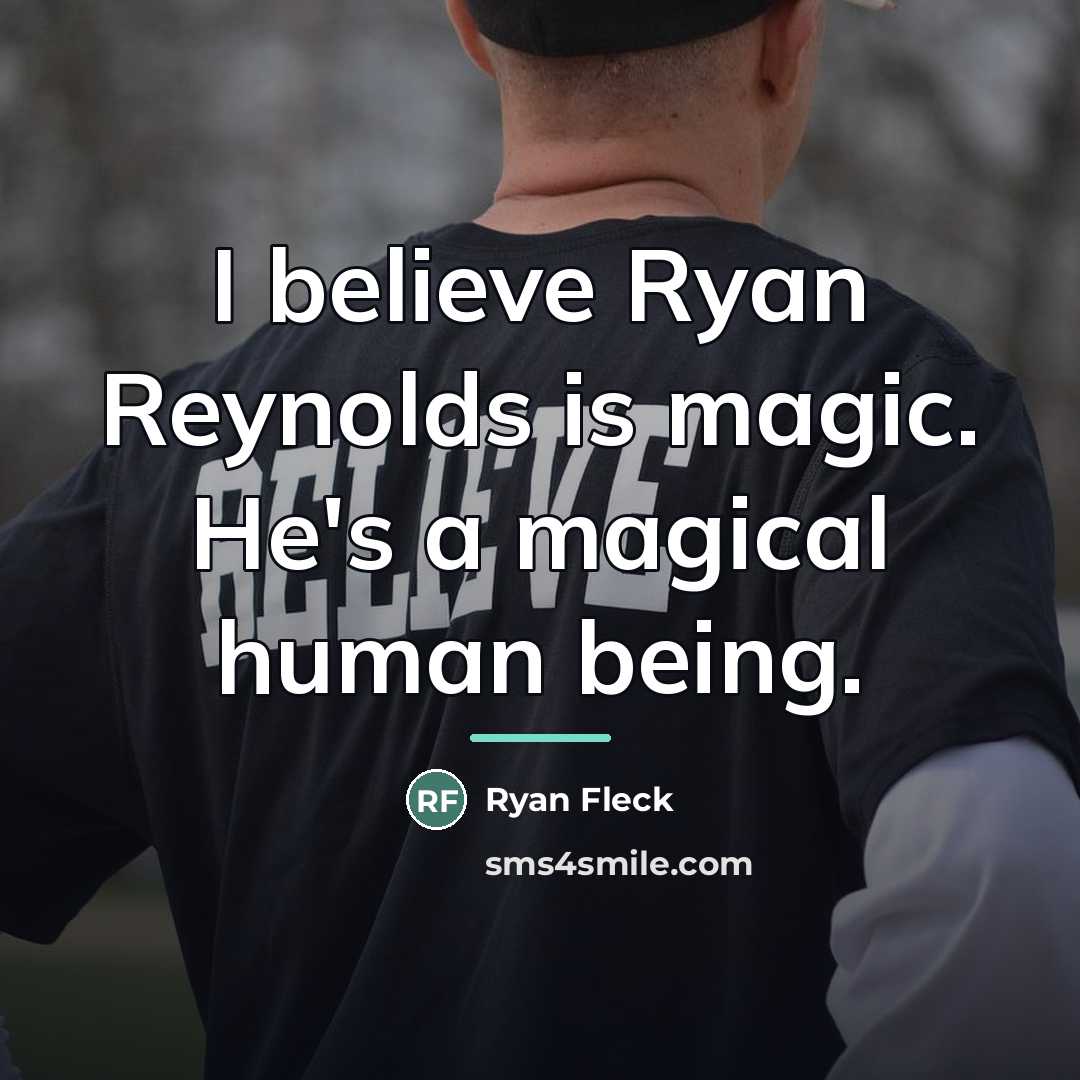“I believe Ryan Reynolds is magic. He's a magical human…” quote by Ryan Fleck