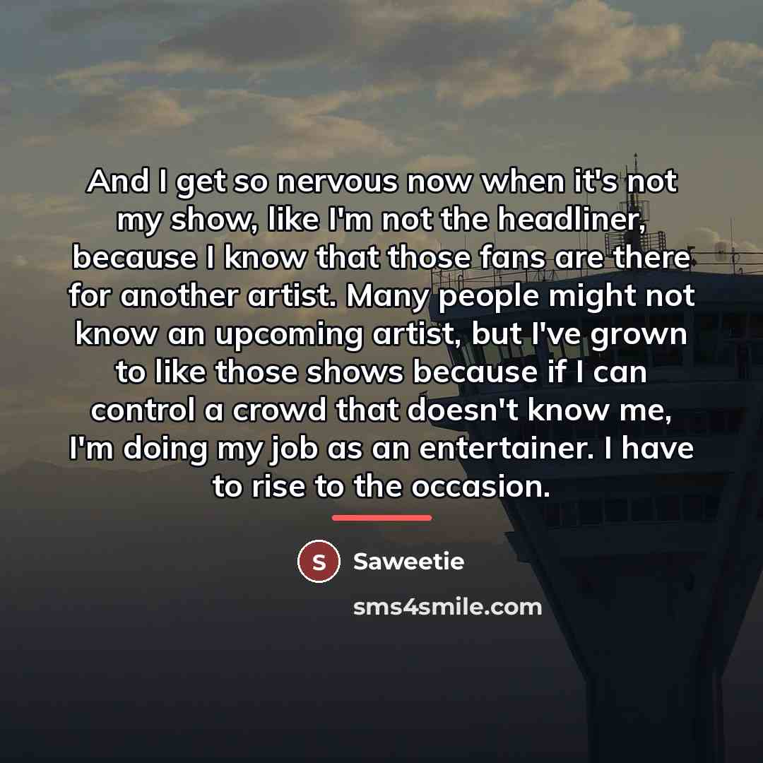 “And I get so nervous now when it's not my…” quote by Saweetie