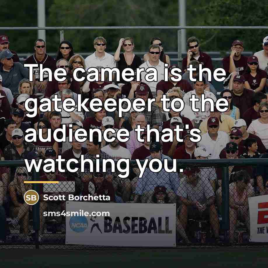 “The camera is the gatekeeper to the audience that's watching…” quote by Scott Borchetta