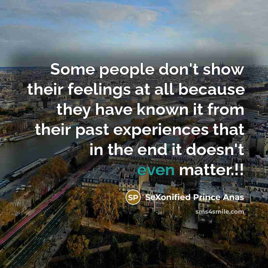 “Some people don't show their feelings at all because they…” quote by SeXonified Prince Anas