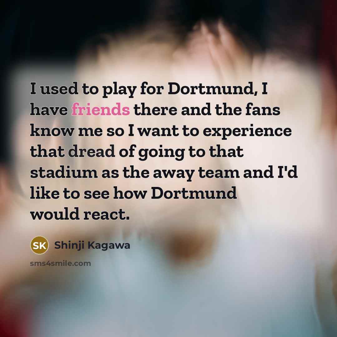 “I used to play for Dortmund, I have friends there…” quote by Shinji Kagawa