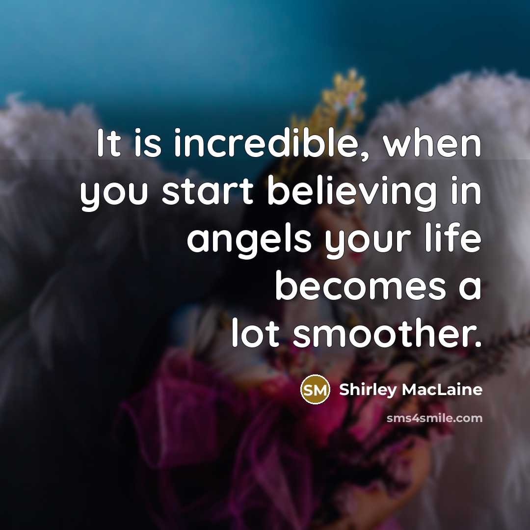 “It is incredible, when you start believing in angels your…” quote by Shirley MacLaine