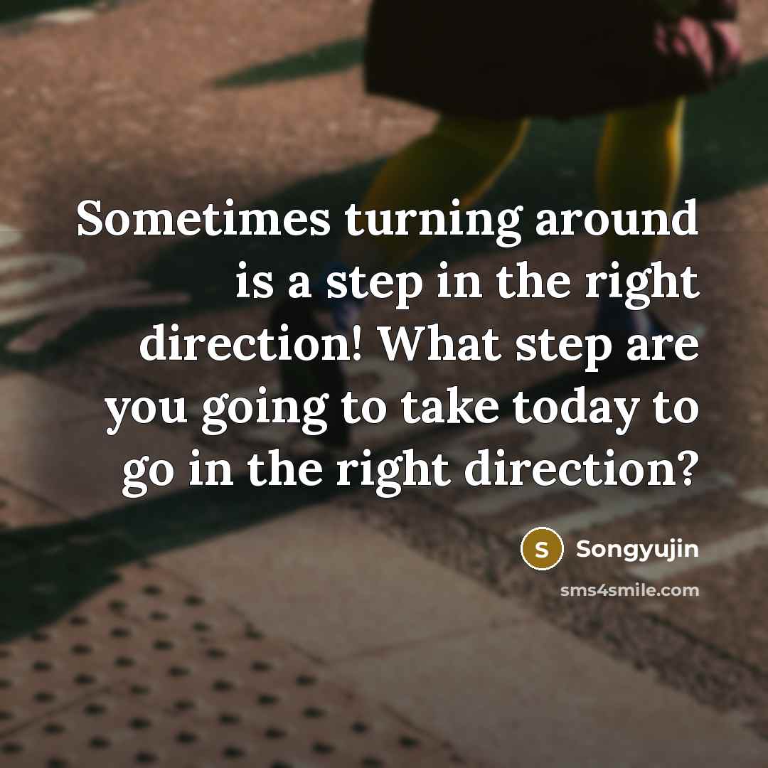 “Sometimes turning around is a step in the right direction!…” quote by Songyujin