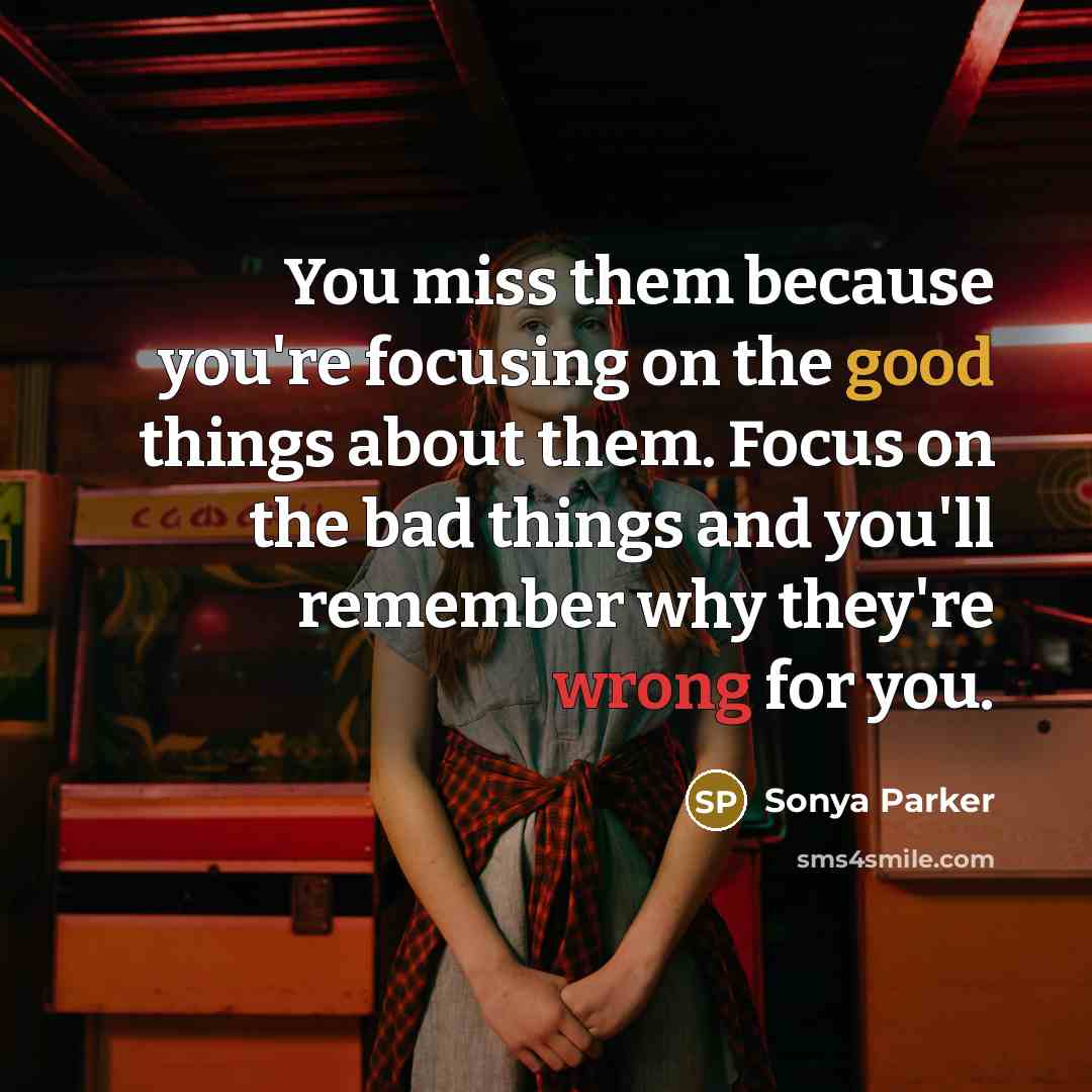 “You miss them because you're focusing on the good things…” quote by Sonya Parker