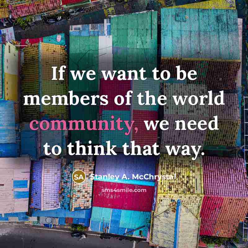 “If we want to be members of the world community,…” quote by Stanley A. McChrystal