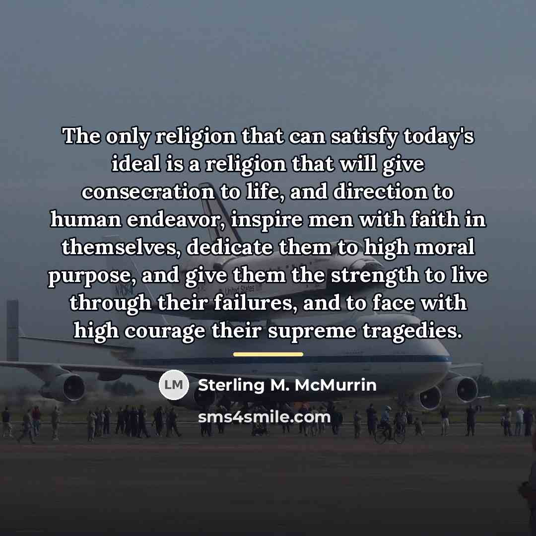 “The only religion that can satisfy today's ideal is a…” quote by Sterling M. McMurrin