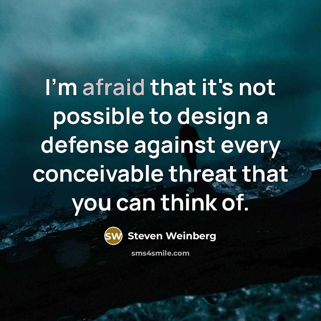 “I'm afraid that it's not possible to design a defense…” quote by Steven Weinberg