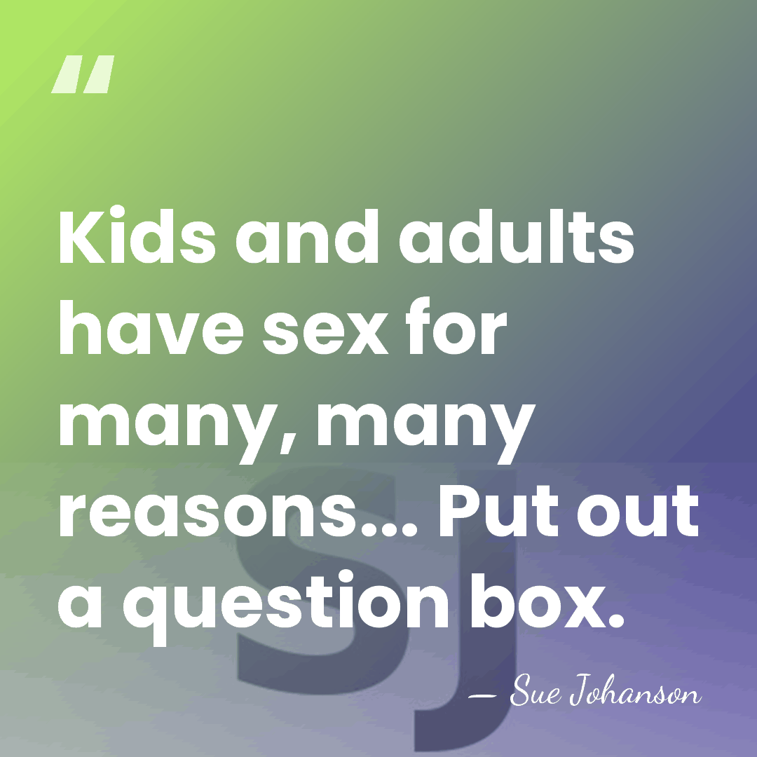 Kids and adults have sex for many, many reasons... Put out a&hellip; - Sue Johanson