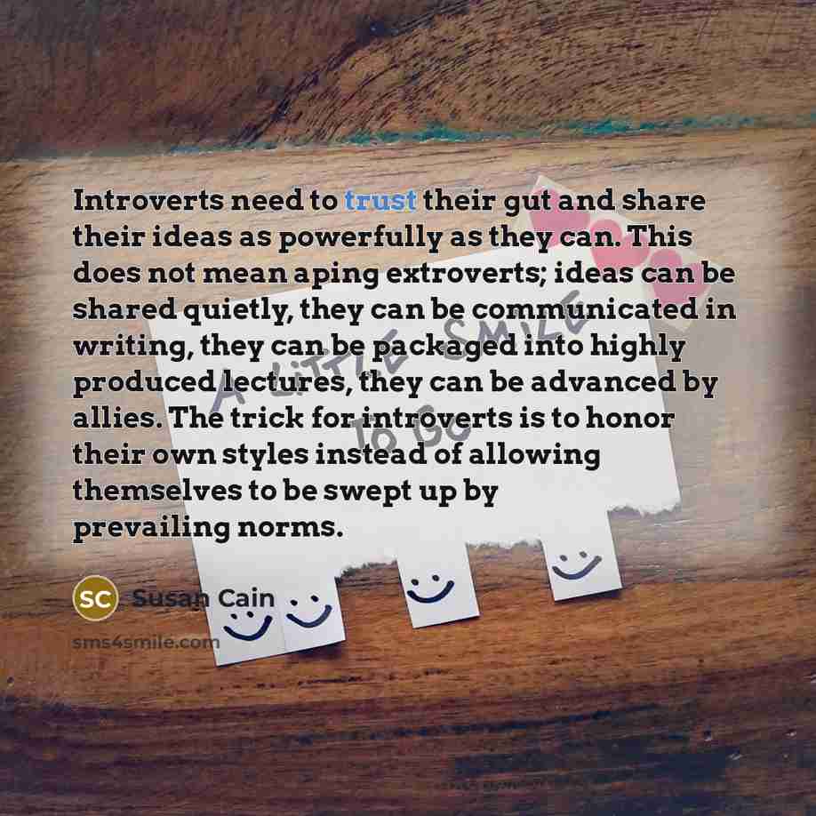 “Introverts need to trust their gut and share their ideas…” quote by Susan Cain