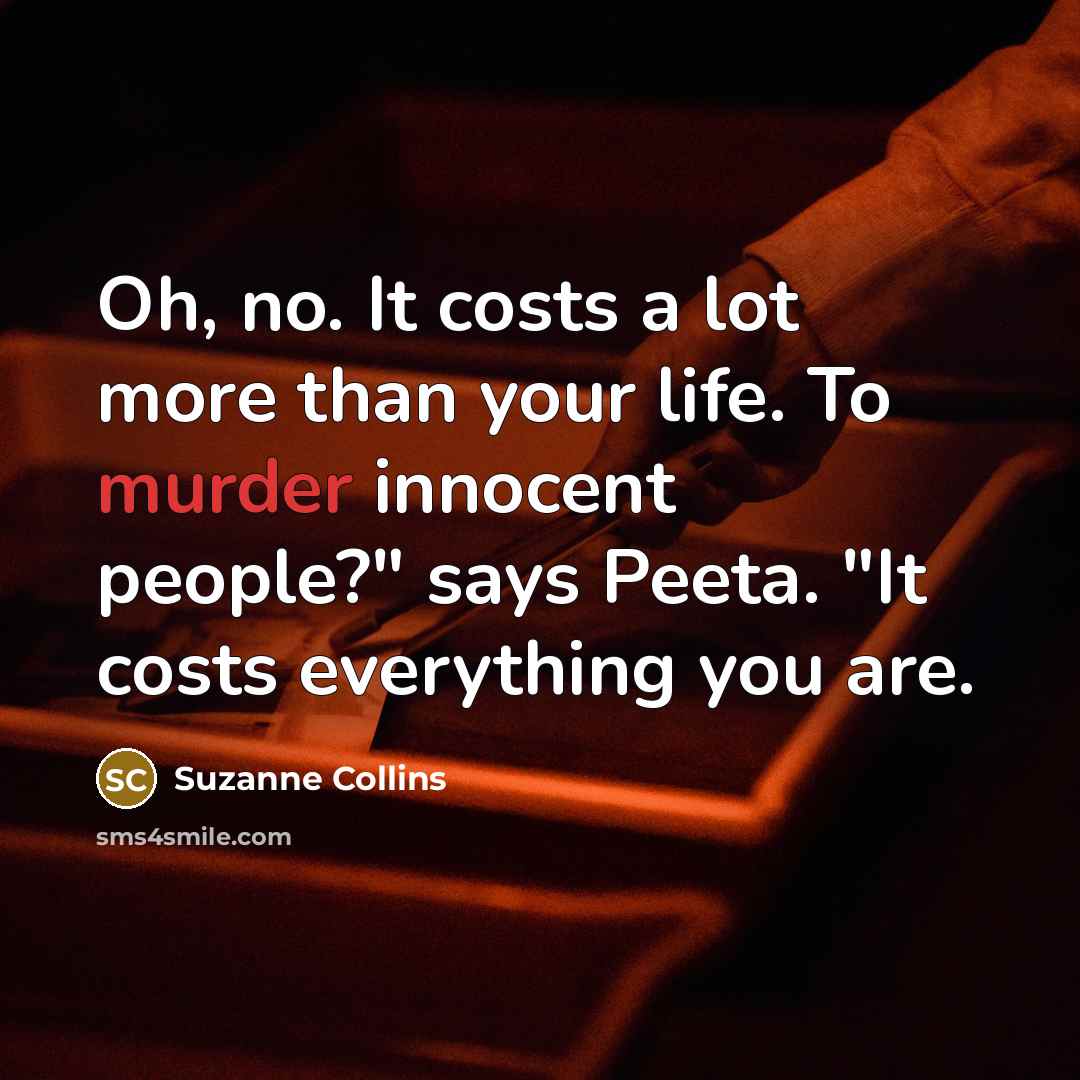 “Oh, no. It costs a lot more than your life.…” quote by Suzanne Collins