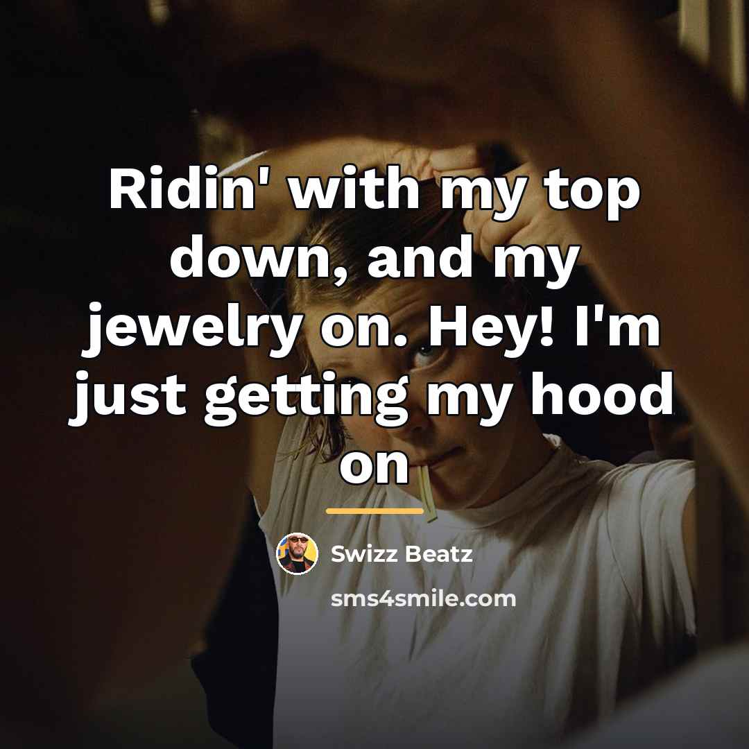 “Ridin' with my top down, and my jewelry on. Hey!…” quote by Swizz Beatz