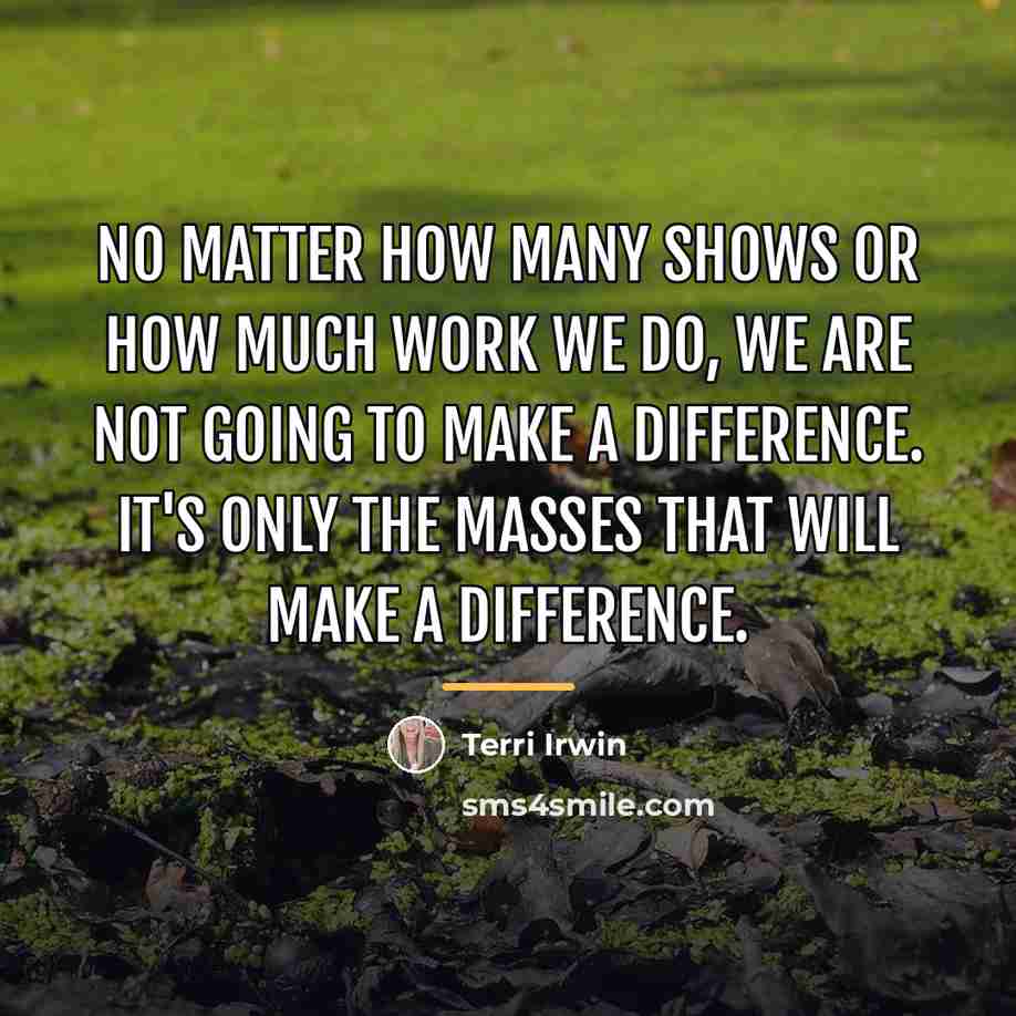 “No matter how many shows or how much work we…” quote by Terri Irwin