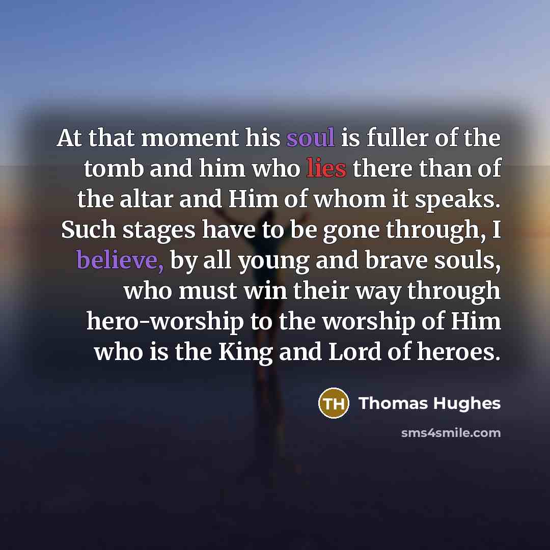 “At that moment his soul is fuller of the tomb…” quote by Thomas Hughes
