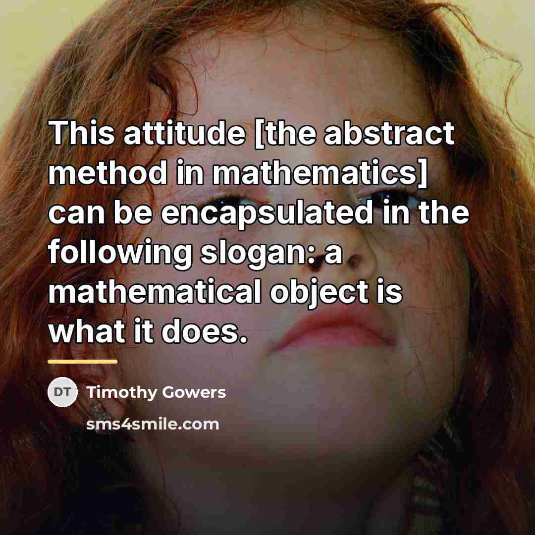 “This attitude [the abstract method in mathematics] can be encapsulated…” quote by Timothy Gowers