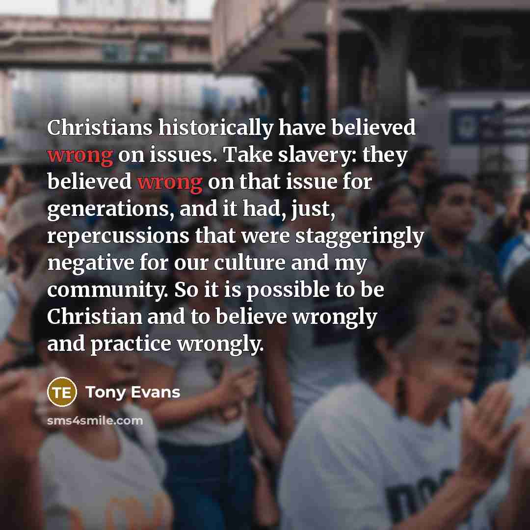“Christians historically have believed wrong on issues. Take slavery: they…” quote by Tony Evans