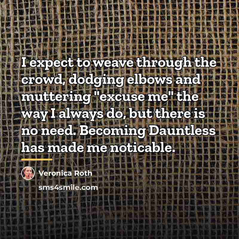 “I expect to weave through the crowd, dodging elbows and…” quote by Veronica Roth