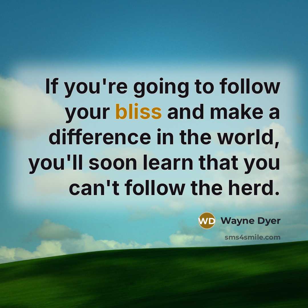 “If you're going to follow your bliss and make a…” quote by Wayne Dyer