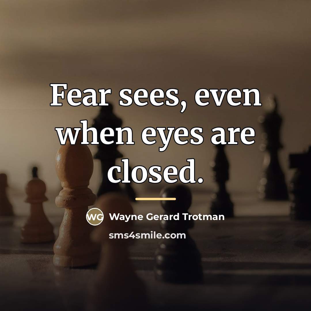 “Fear sees, even when eyes are closed.…” quote by Wayne Gerard Trotman