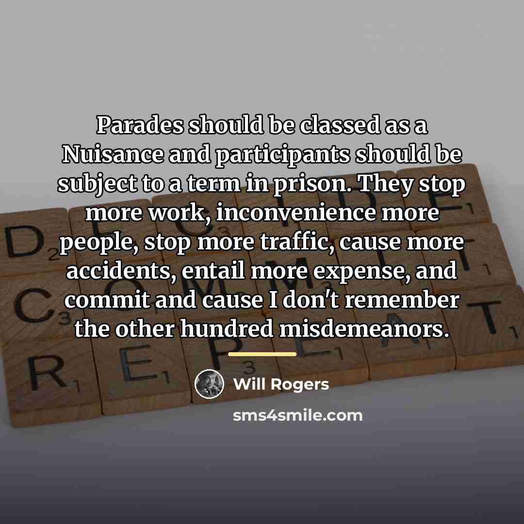 “Parades should be classed as a Nuisance and participants should…” quote by Will Rogers
