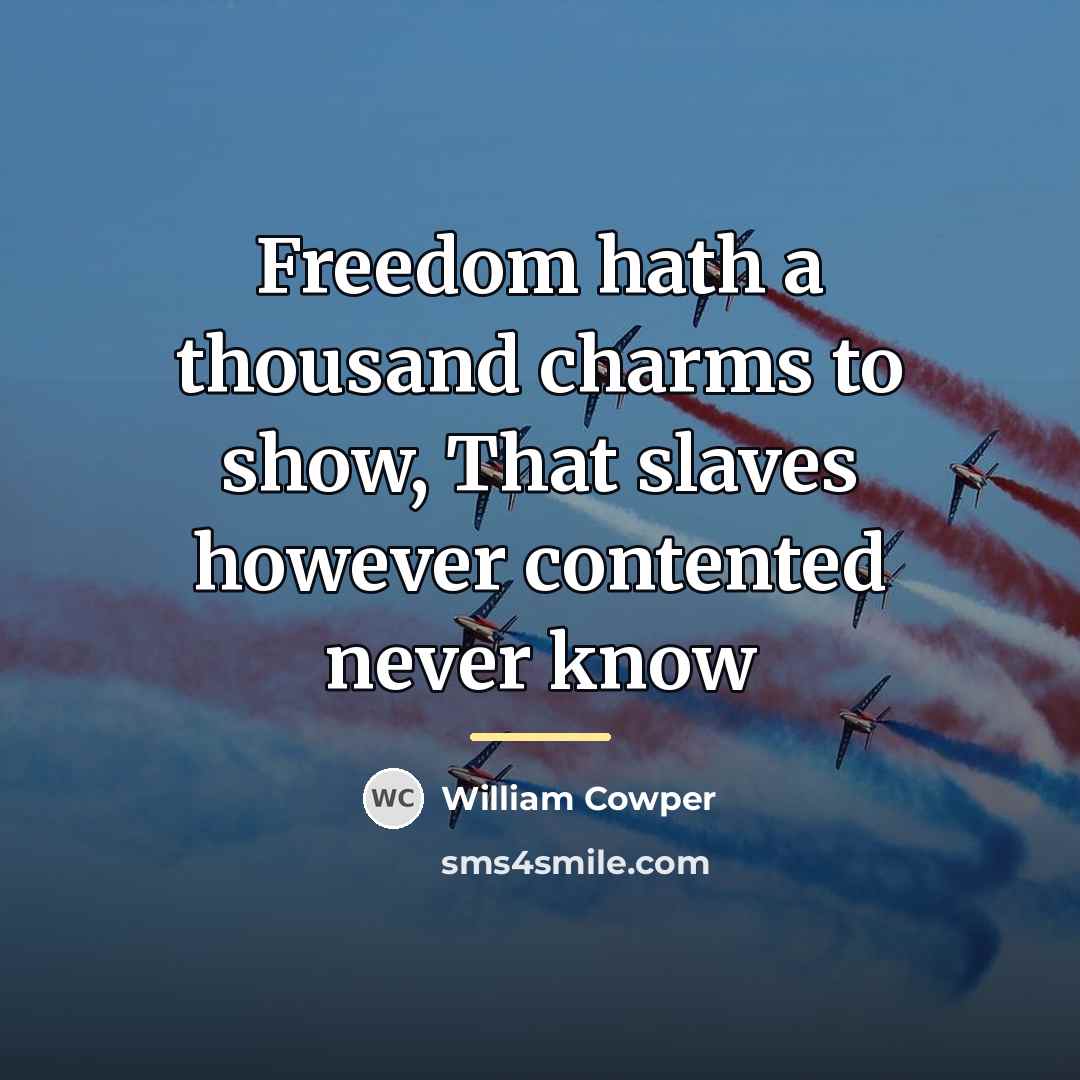 “Freedom hath a thousand charms to show, That slaves however…” quote by William Cowper