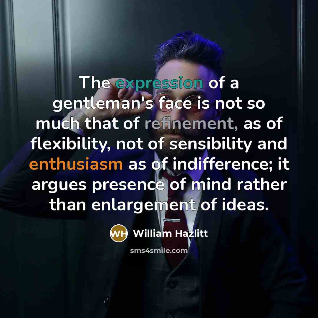 “The expression of a gentleman's face is not so much…” quote by William Hazlitt