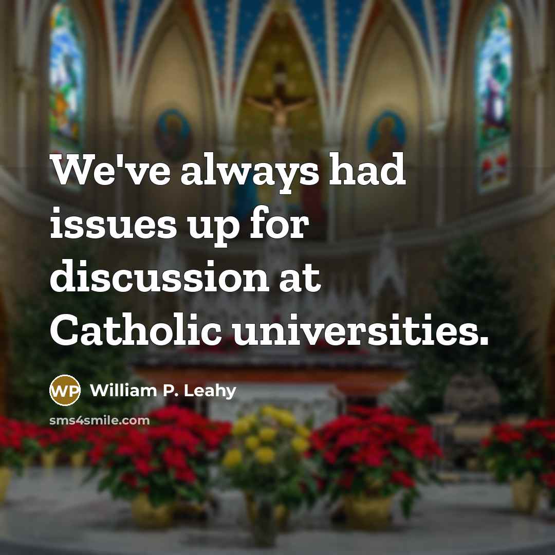 “We've always had issues up for discussion at Catholic universities.…” quote by William P. Leahy