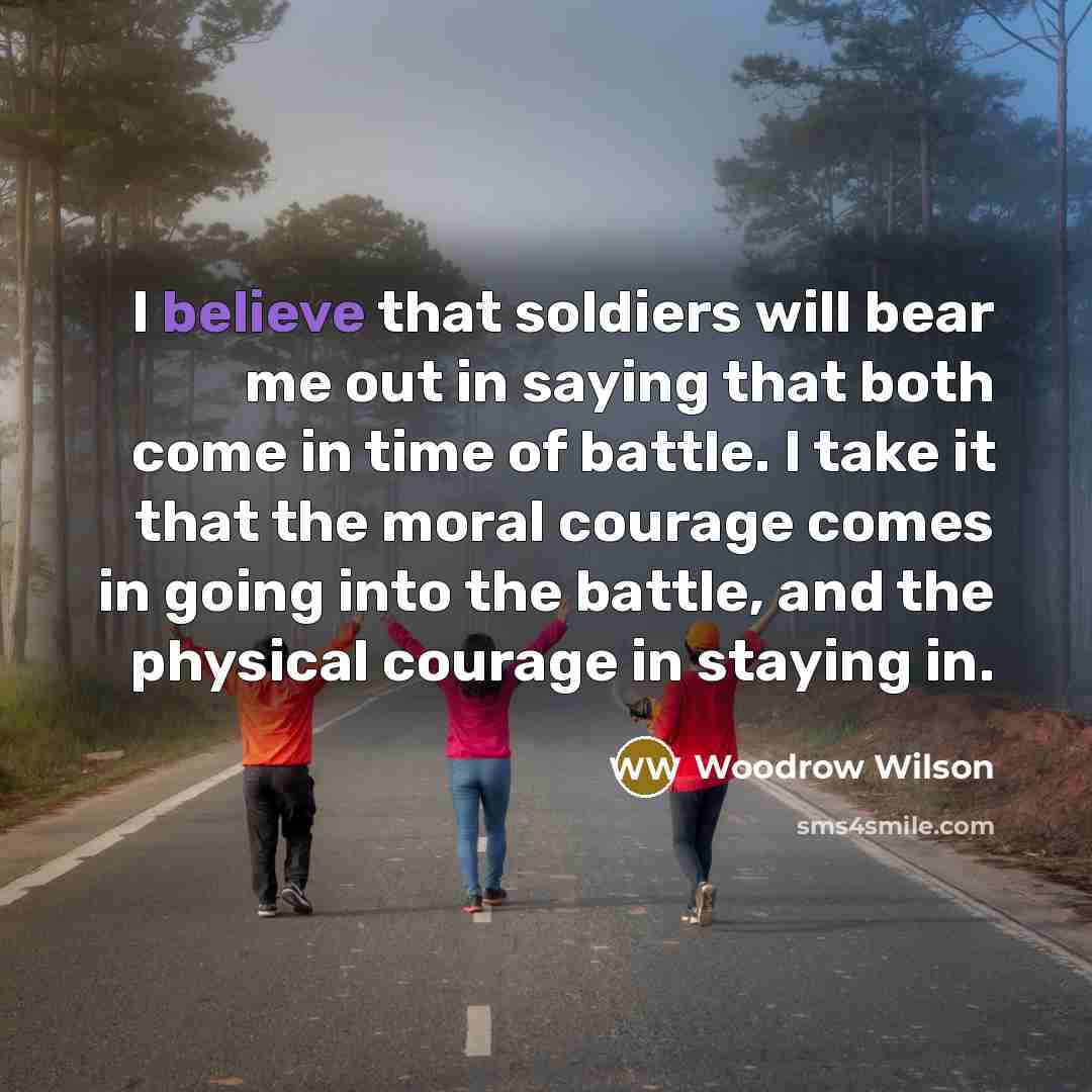 “I believe that soldiers will bear me out in saying…” quote by Woodrow Wilson