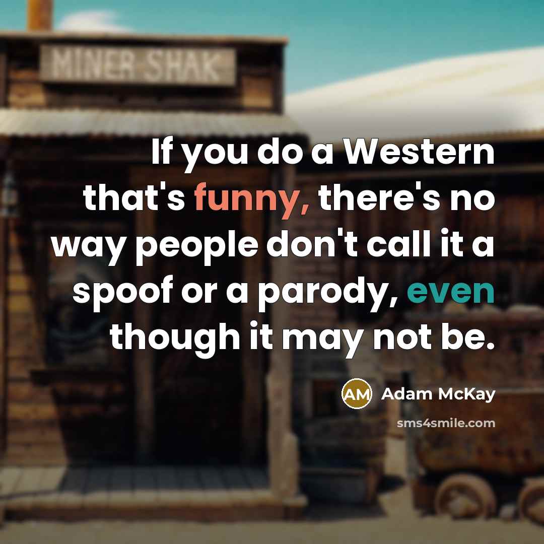 “If you do a Western that's funny, there's no way…” quote by Adam McKay