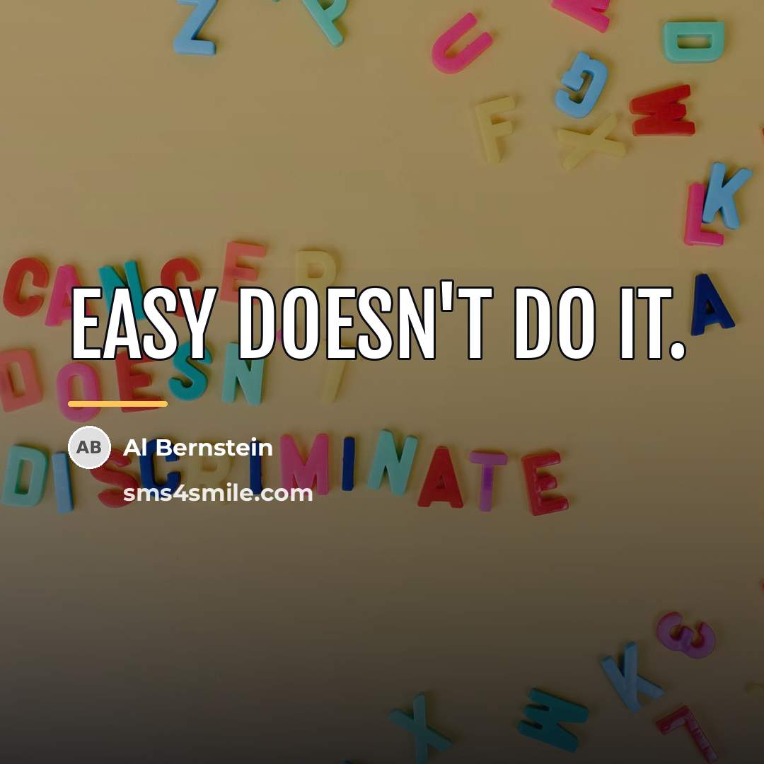 “Easy doesn't do it.…” quote by Al Bernstein
