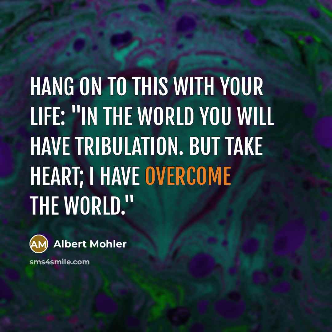 “Hang on to this with your life: "In the world…” quote by Albert Mohler