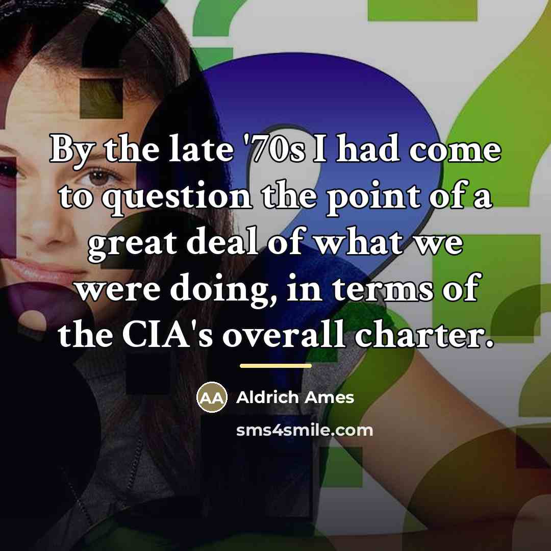 “By the late '70s I had come to question the…” quote by Aldrich Ames
