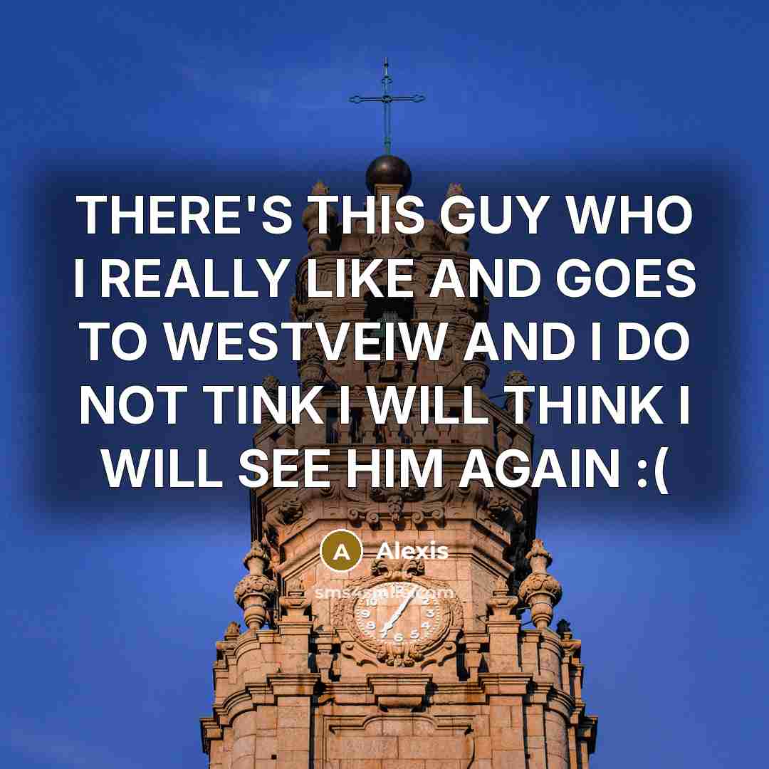 “THERE'S THIS GUY WHO I REALLY LIKE AND GOES TO…” quote by ALEXIS