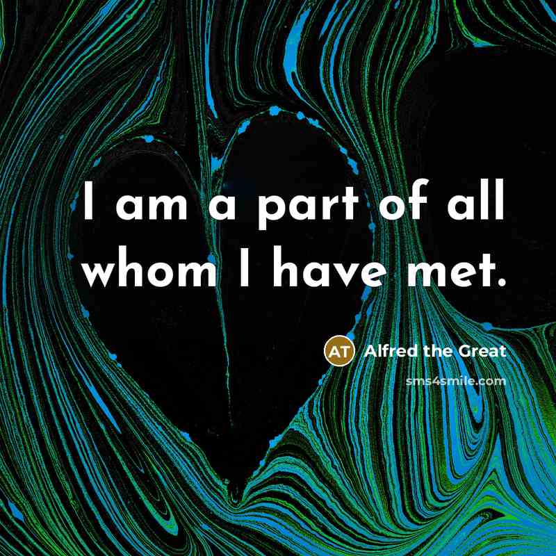 “I am a part of all whom I have met.…” quote by Alfred the Great