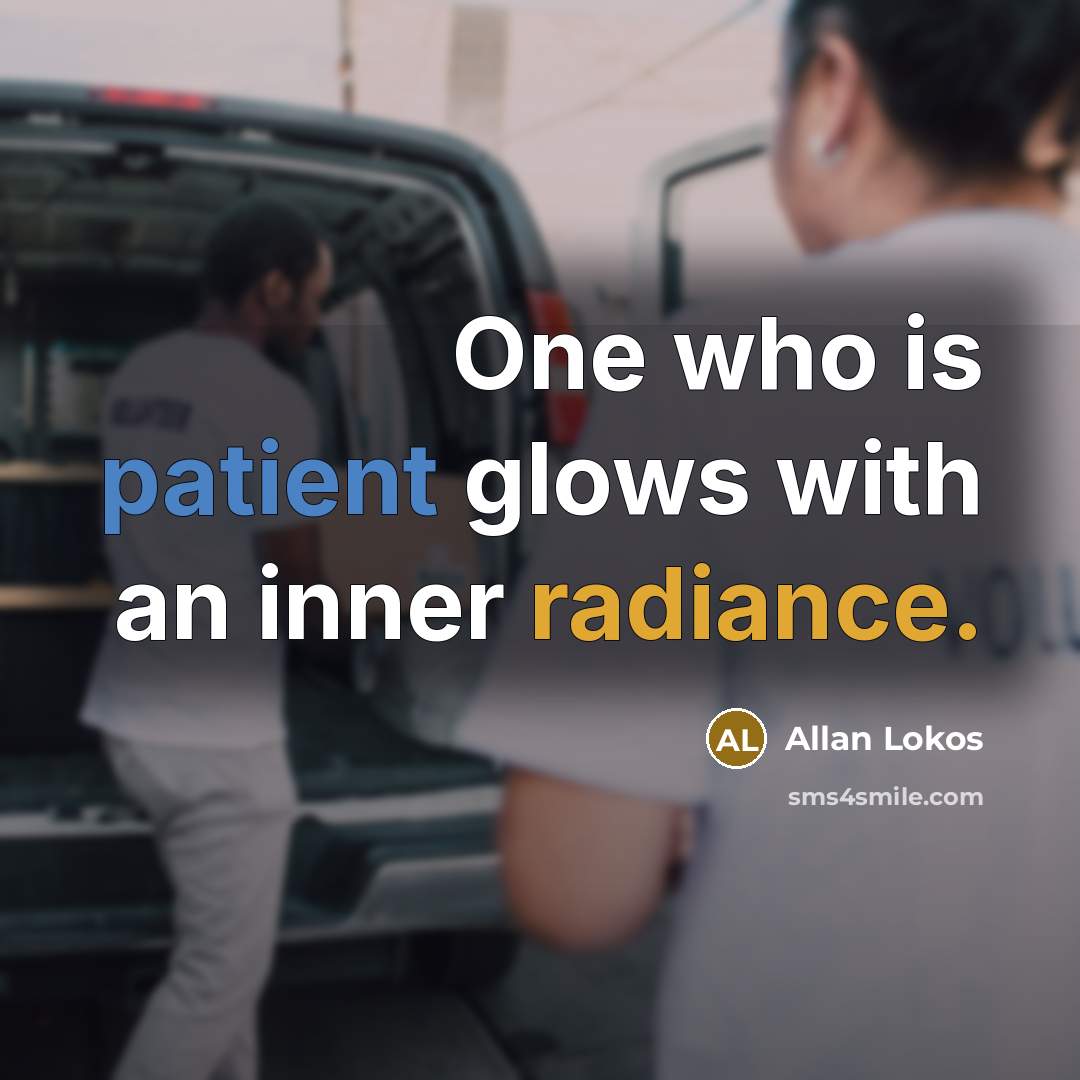 “One who is patient glows with an inner radiance.…” quote by Allan Lokos